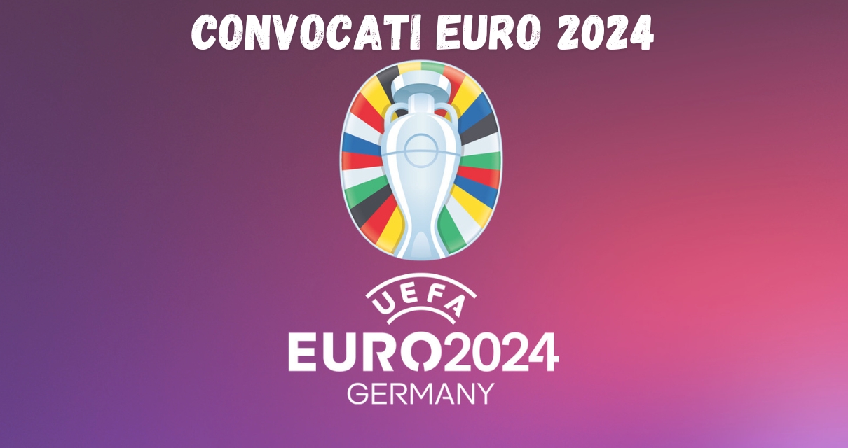 Euro 2024 i convocati per la manifestazione estiva