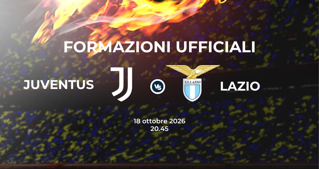 Juventus Lazio, le formazioni ufficiali 