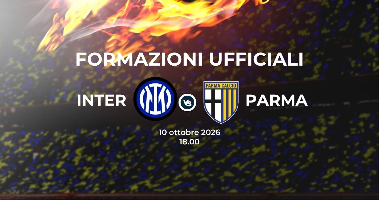 Inter Parma, le formazioni ufficiali 