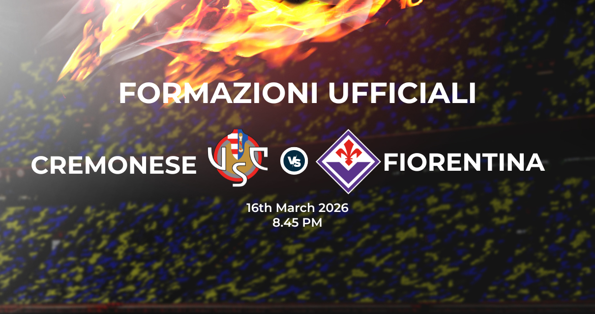 Cremonese Fiorentina: le formazioni ufficiali