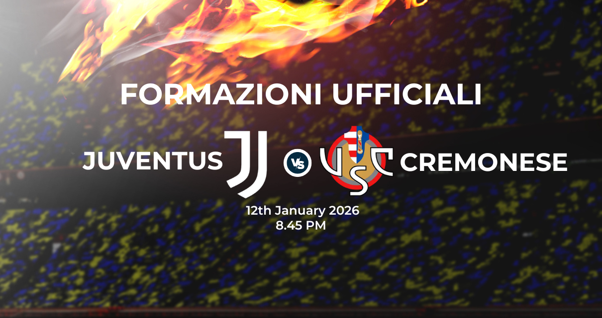 Juventus Cremonese, le formazioni ufficiali