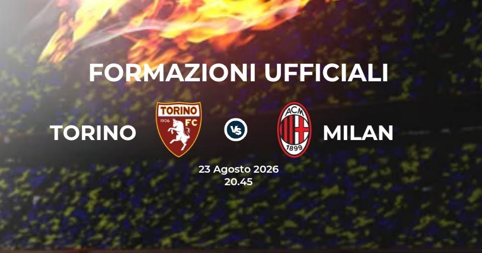 Torino Milan, le formazioni ufficiali 