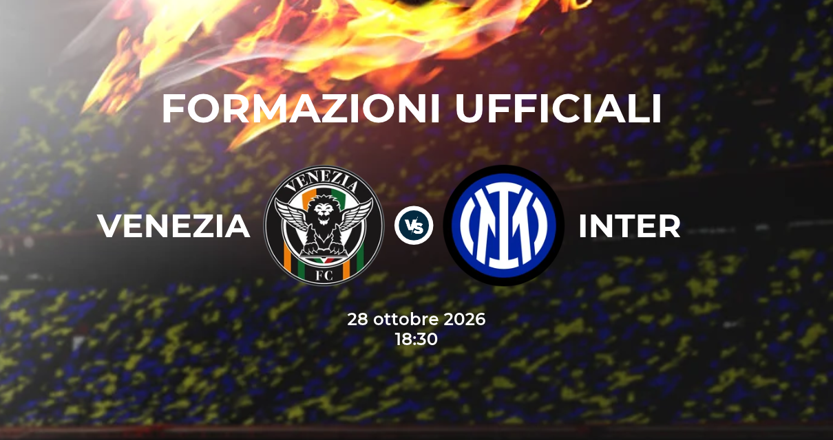 Venezia Inter, le formazioni ufficiali 