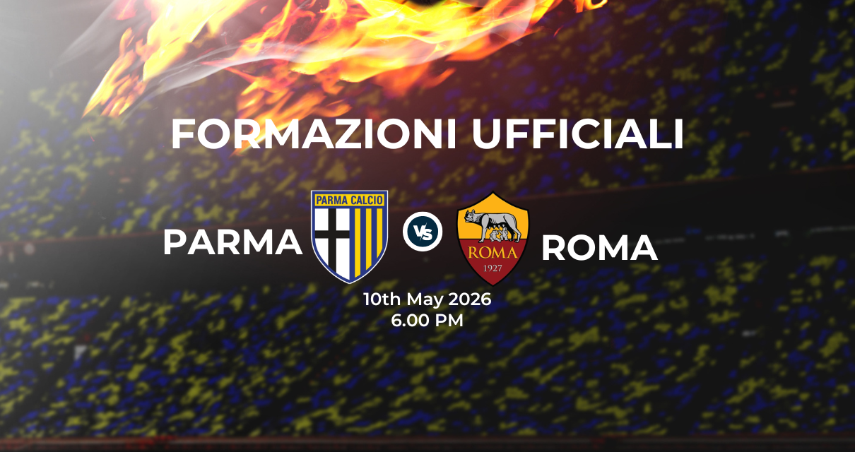 Parma Roma, le formazioni ufficiali 