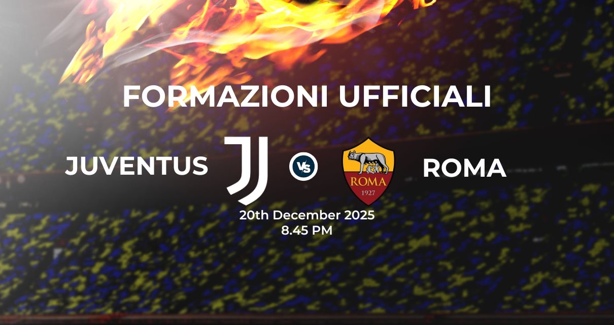Juventus Roma, le formazioni ufficiali 