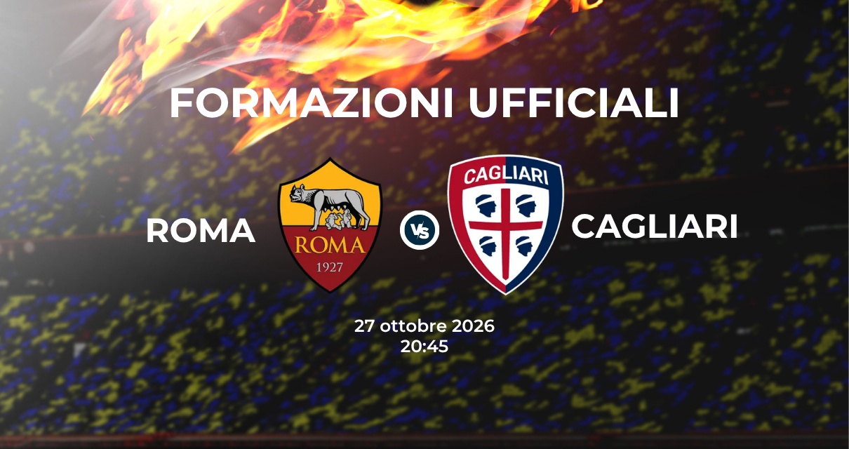 Roma Cagliari, le formazioni ufficiali