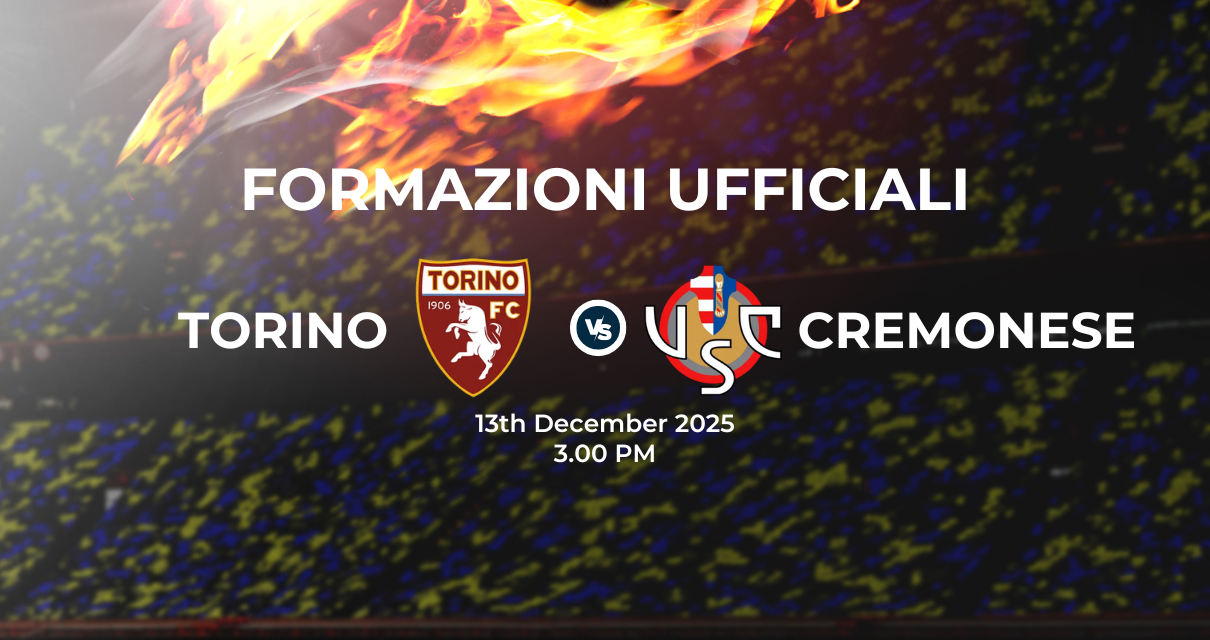 Torino Cremonese: le formazioni ufficiali