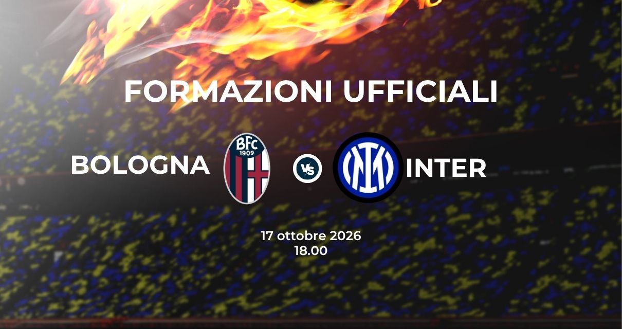 Bologna Inter, le formazioni ufficiali 