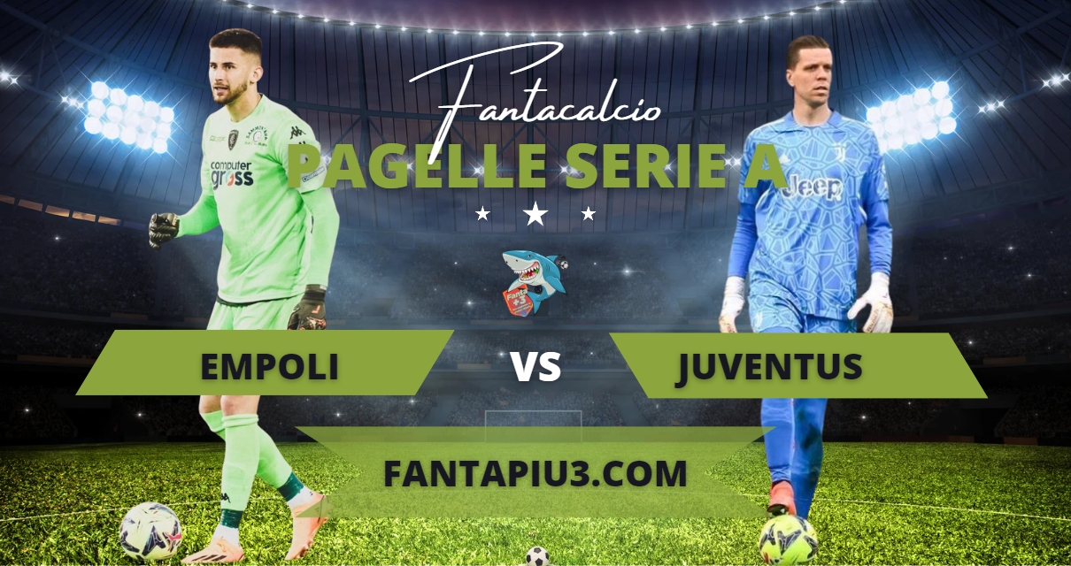 Empoli Juventus, le pagelle: Juve strapazzata, l’Empoli domina