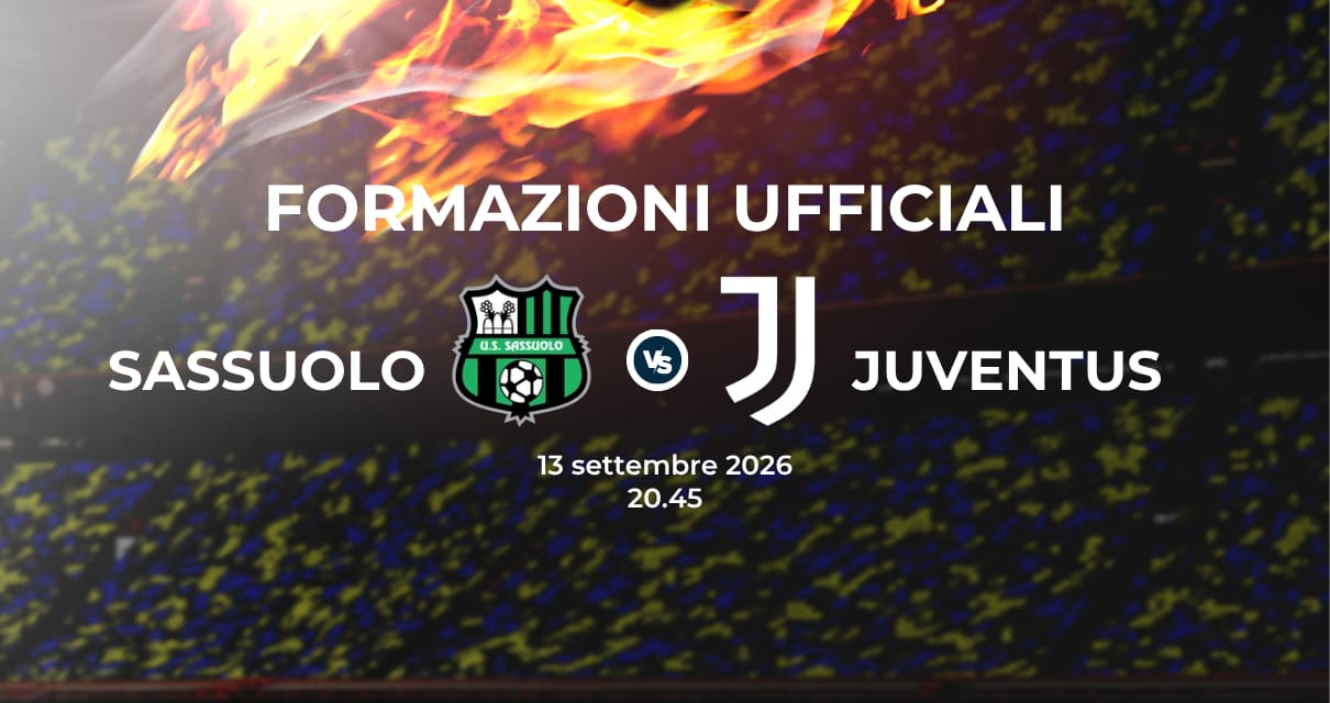 Sassuolo Juventus, le formazioni ufficiali 