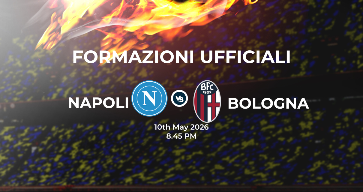 Napoli Bologna: le formazioni ufficiali