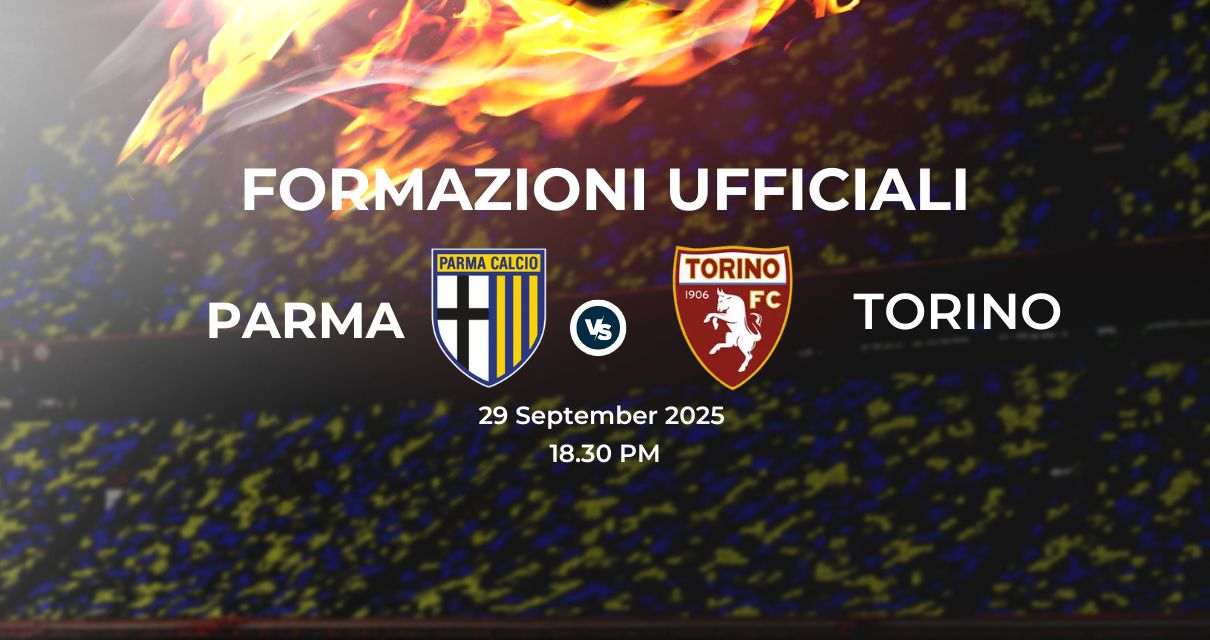 Parma Torino, le formazioni ufficiali