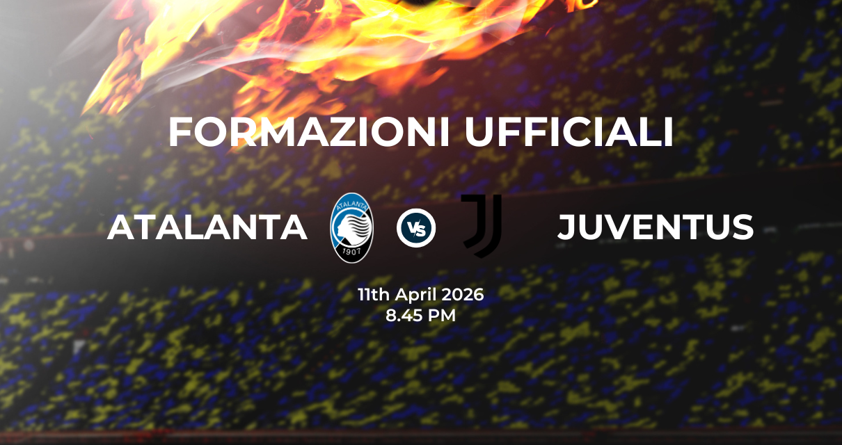 Atalanta Juventus: le formazioni ufficiali