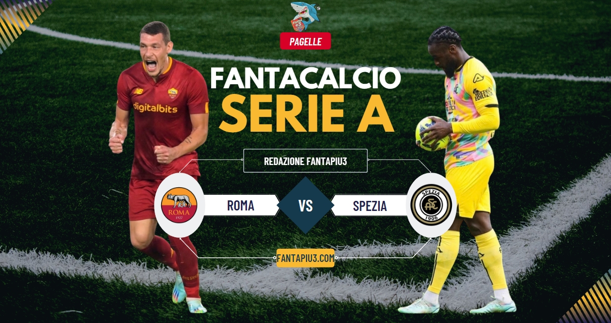 Roma Spezia, le pagelle: i giallorossi strappano l'Europa League nel finale, spareggio per lo Spezia